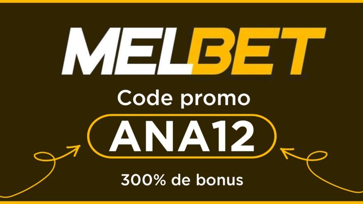 Code promo MelBet ANA12 avec bonus 300%, APK Android et paris sportifs 2026
